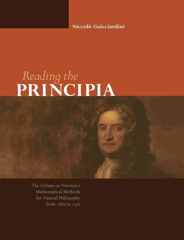 Reading the Principia: The Debate on Newton's Mathematical Methods for Natural Philosophy from 1687 to 1736