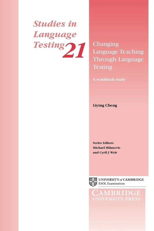 Changing Language Teaching through Language Testing: A Washback Study: 21 (Studies in Language Testing, Series Number 21)