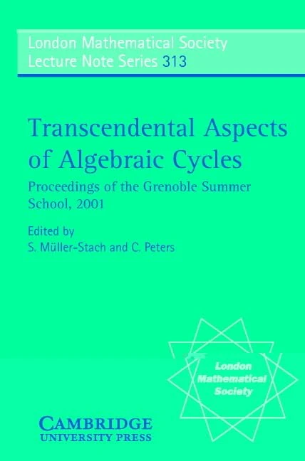 Transcendental Aspects of Algebraic Cycles: Proceedings of the Grenoble Summer School, 2001: 313 (London Mathematical Society Lecture Note Series, Series Number 313)