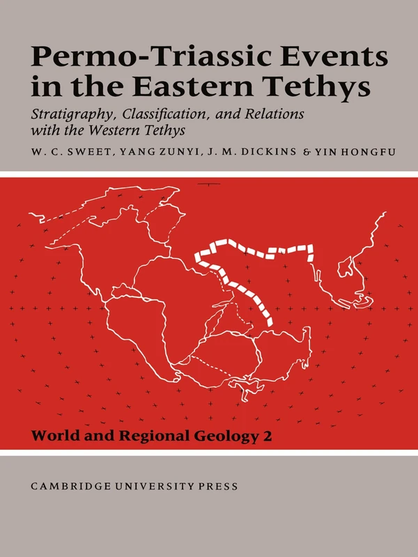 Permo-Triassic Events in the Eastern Tethys: Stratigraphy Classification and Relations with the Western Tethys: 2 (World and Regional Geology, Series Number 2)
