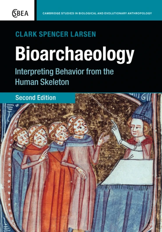 Bioarchaeology: Interpreting Behavior from the Human Skeleton: 69 (Cambridge Studies in Biological and Evolutionary Anthropology, Series Number 69)