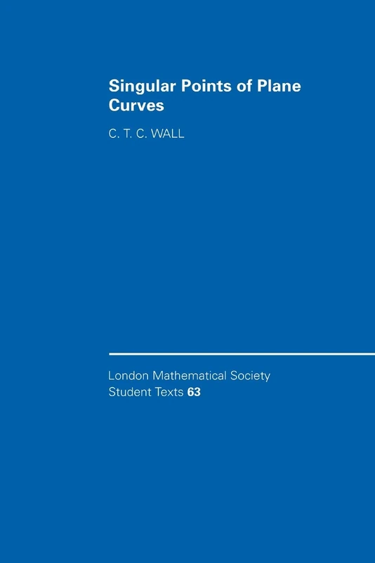Singular Points of Plane Curves: 63 (London Mathematical Society Student Texts, Series Number 63)