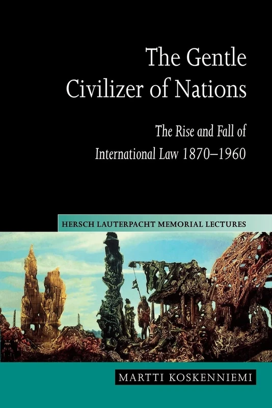 The Gentle Civilizer of Nations: The Rise and Fall of International Law 1870–1960: 14