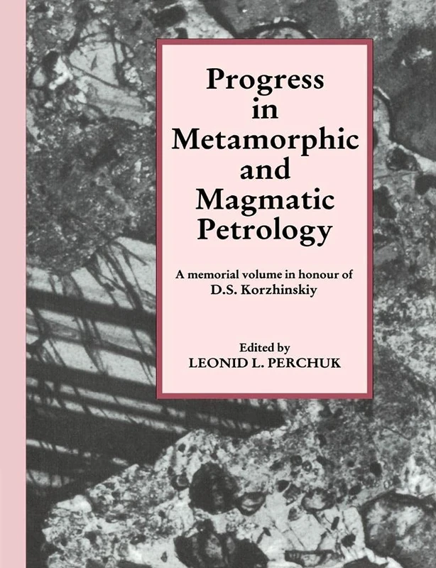 Progress in Metamorphic Petrology: A Memorial Volume in Honour of D. S. Korzhinskiy