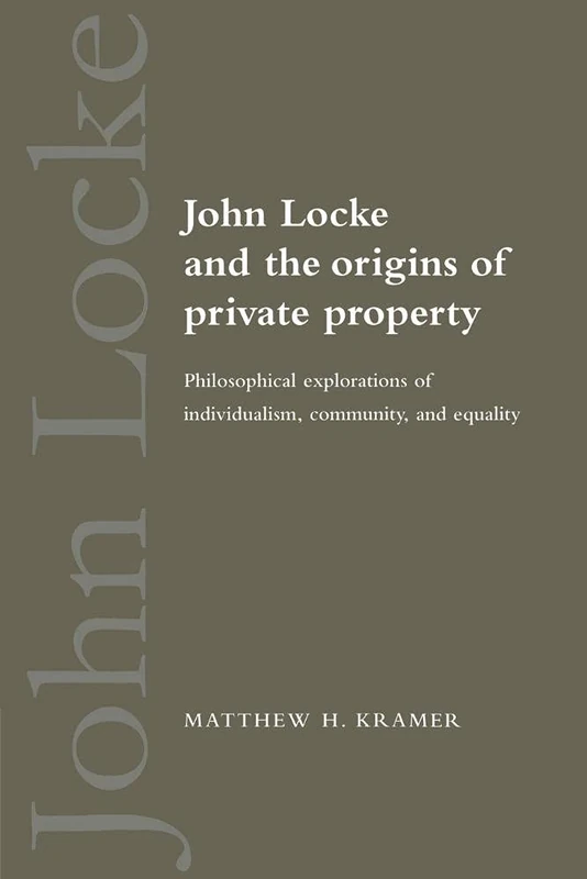John Locke Origins Private Property: Philosophical Explorations of Individualism, Community, and Equality