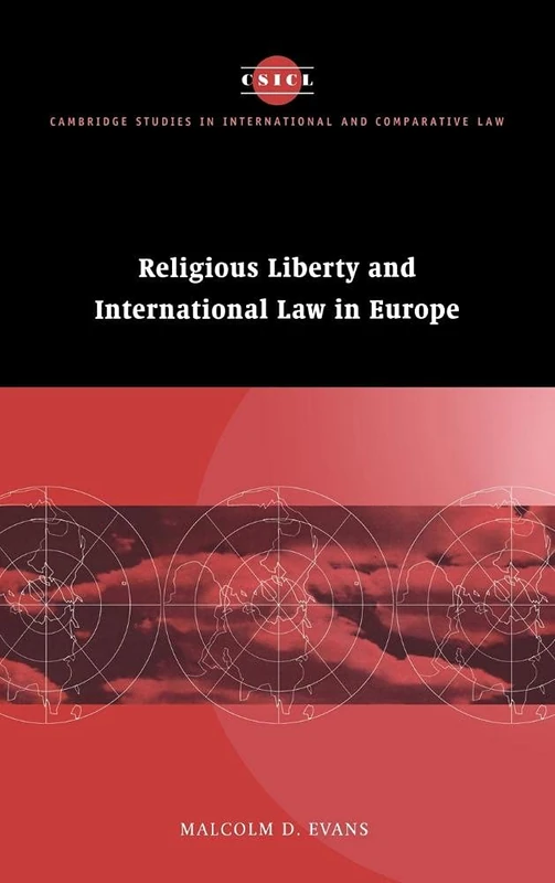Religious Liberty and International Law in Europe: 6 (Cambridge Studies in International and Comparative Law, Series Number 6)