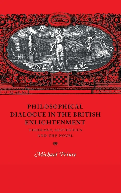 Philosophical Dialogue in the British Enlightenment: Theology, Aesthetics and the Novel: 31 (Cambridge Studies in Eighteenth-Century English Literature and Thought, Series Number 31)