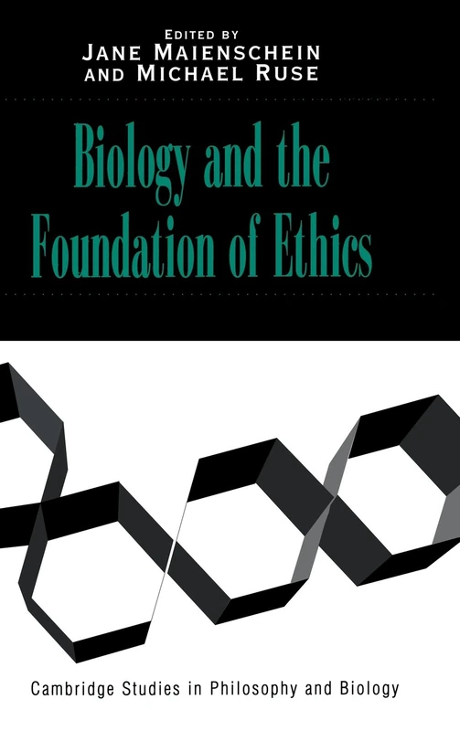 Biology and the Foundations of Ethics (Cambridge Studies in Philosophy & Biology)
