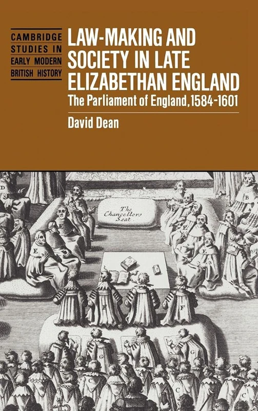 Law-Making and Society in Late Elizabethan England: The Parliament of England, 1584–1601 (Cambridge Studies in Early Modern British History)