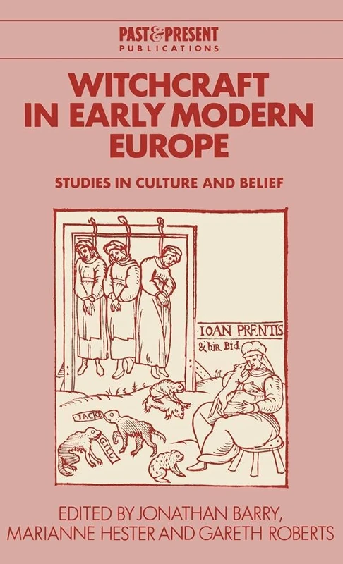 Witchcraft in Early Modern Europe: Studies in Culture and Belief (Past and Present Publications)