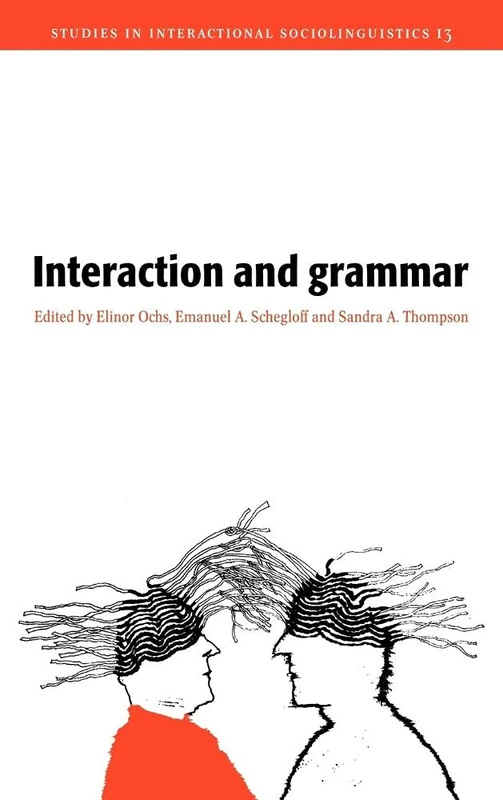 Interaction and Grammar: 13 (Studies in Interactional Sociolinguistics, Series Number 13)