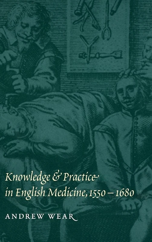 Knowledge and Practice in English Medicine, 1550–1680