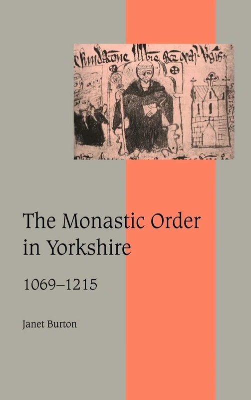 The Monastic Order in Yorkshire, 1069–1215: 40 (Cambridge Studies in Medieval Life and Thought: Fourth Series, Series Number 40)