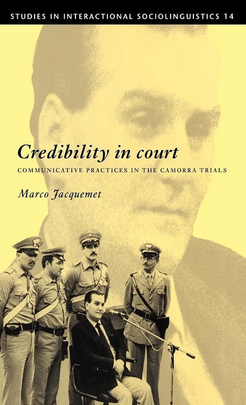 Credibility in Court: Communicative Practices in the Camorra Trials: 14 (Studies in Interactional Sociolinguistics, Series Number 14)