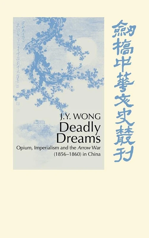 Deadly Dreams: Opium and the Arrow War (1856–1860) in China (Cambridge Studies in Chinese History, Literature and Institutions) - Image 1