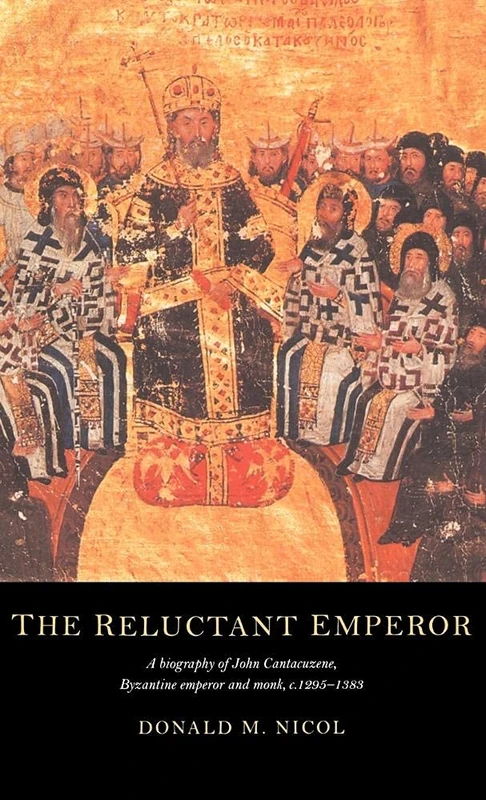 The Reluctant Emperor: A Biography of John Cantacuzene, Byzantine Emperor and Monk, c.1295–1383