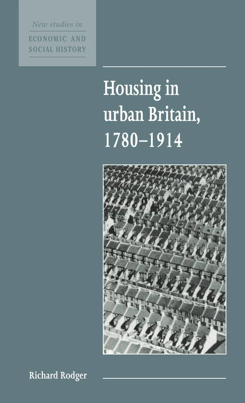 Housing in Urban Britain 1780–1914: 8 (New Studies in Economic and Social History, Series Number 8)