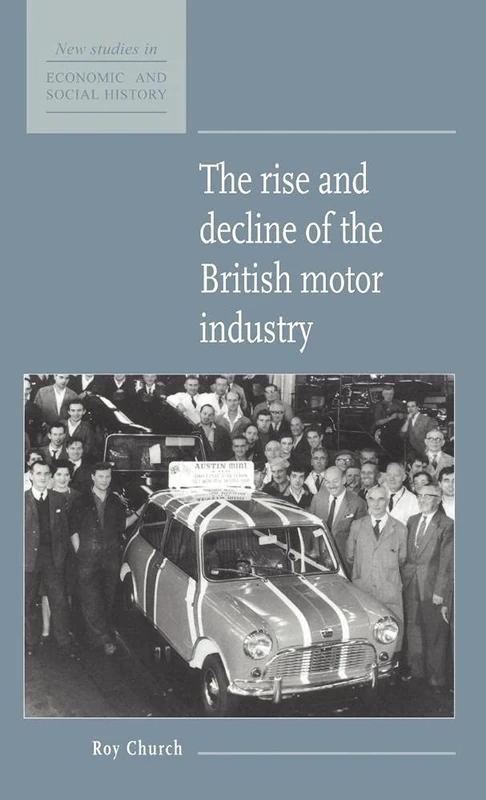 The Rise and Decline of the British Motor Industry: 24 (New Studies in Economic and Social History, Series Number 24)