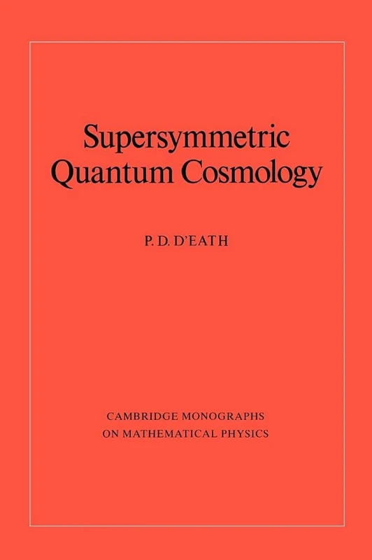 Supersymmetric Quantum Cosmology (Cambridge Monographs on Mathematical Physics)