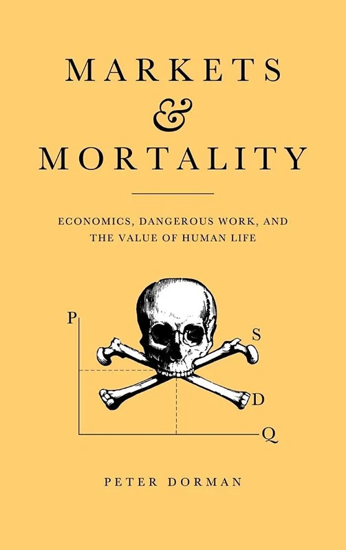 Markets and Mortality: Economics, Dangerous Work, and the Value of Human Life