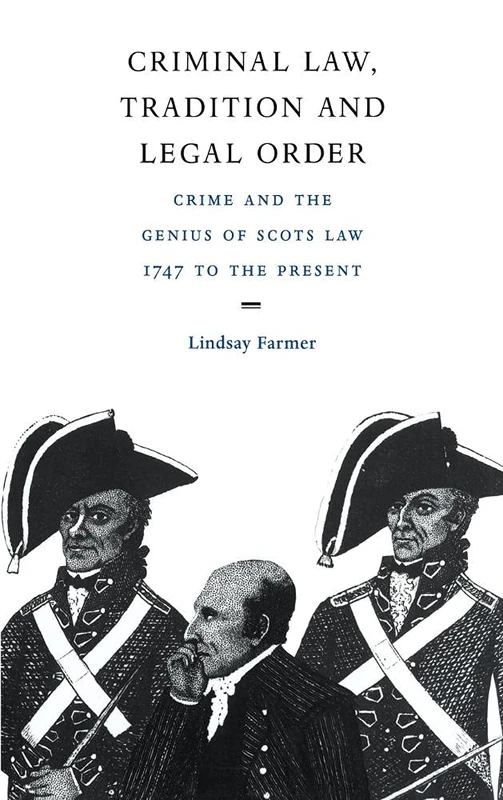 Criminal Law, Tradition and Legal Order: Crime and the Genius of Scots Law, 1747 to the Present