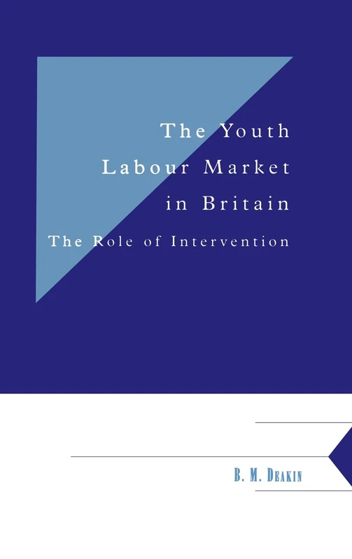 The Youth Labour Market in Britain: The Role of Intervention: 62 (Department of Applied Economics Occasional Papers, Series Number 62)