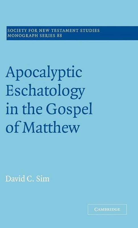 Apocalyptic Eschatology in the Gospel of Matthew: 88 (Society for New Testament Studies Monograph Series, Series Number 88)