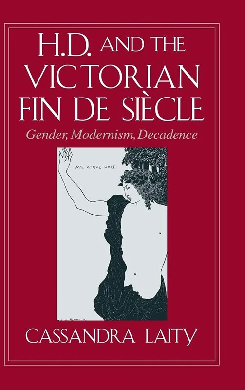 H. D. and the Victorian Fin de Siècle: Gender, Modernism, Decadence: 104 (Cambridge Studies in American Literature and Culture, Series Number 104)