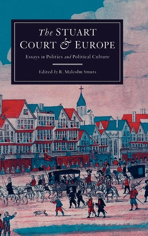 The Stuart Court and Europe: Essays in Politics and Political Culture