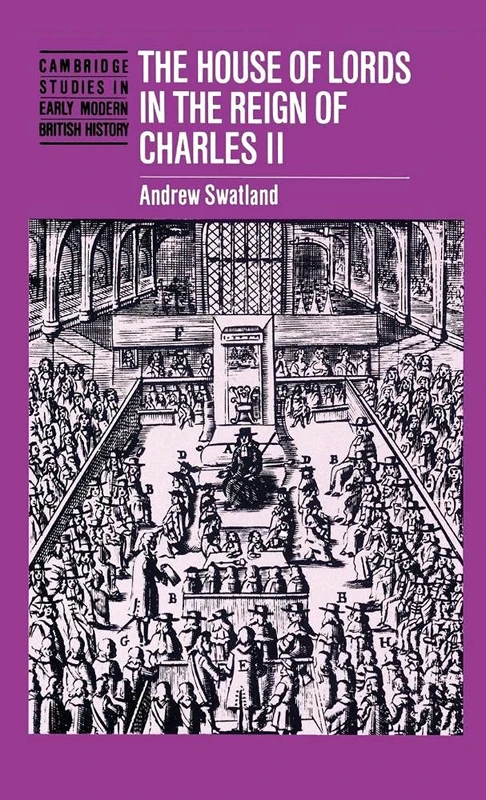 The House of Lords in the Reign of Charles II (Cambridge Studies in Early Modern British History)