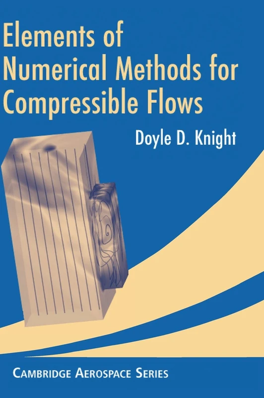 Elements of Numerical Methods for Compressible Flows: 19 (Cambridge Aerospace Series, Series Number 19)