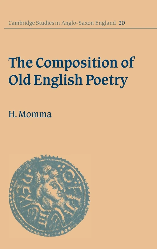 The Composition of Old English Poetry: 20 (Cambridge Studies in Anglo-Saxon England, Series Number 20)