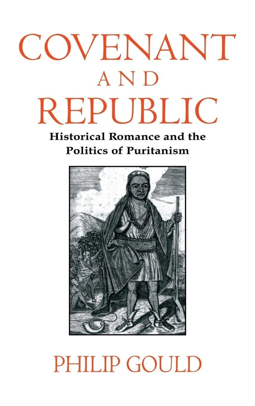Covenant and Republic: Historical Romance and the Politics of Puritanism (Cambridge Studies in American Literature & Culture): 103 (Cambridge Studies ... Literature and Culture, Series Number 103)