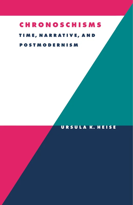 Chronoschisms: Time, Narrative, and Postmodernism: 23 (Literature, Culture, Theory, Series Number 23)