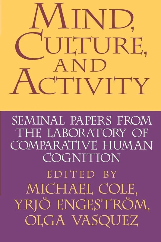 Mind, Culture, and Activity: Seminal Papers from the Laboratory of Comparative Human Cognition