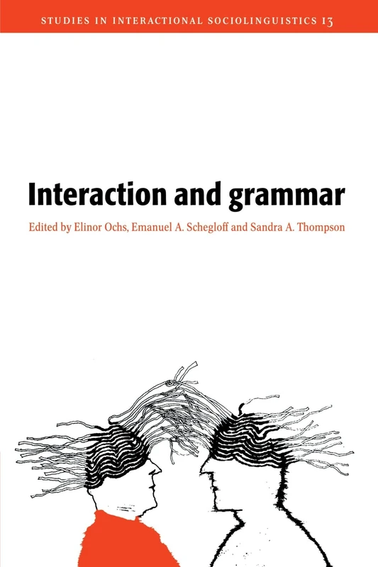 Interaction and Grammar: 13 (Studies in Interactional Sociolinguistics, Series Number 13)