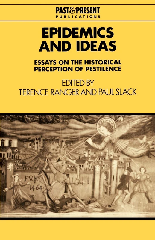 Epidemics and Ideas: Essays on the Historical Perception of Pestilence (Past and Present Publications)
