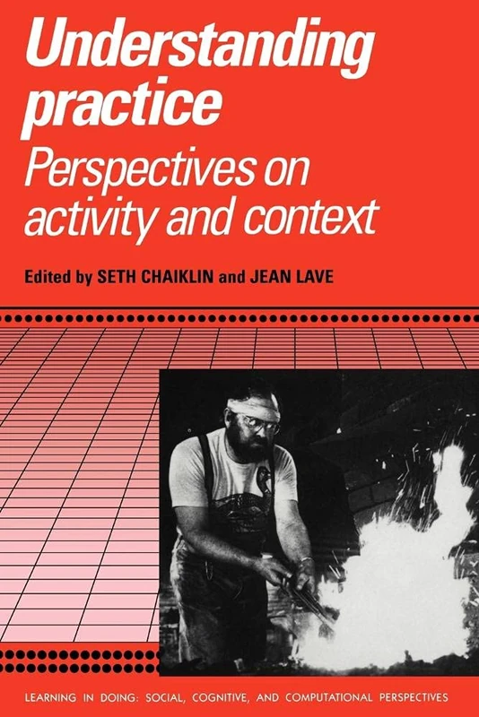 Understanding Practice: Perspectives on Activity and Context (Learning in Doing: Social, Cognitive and Computational Perspectives) - Image 1