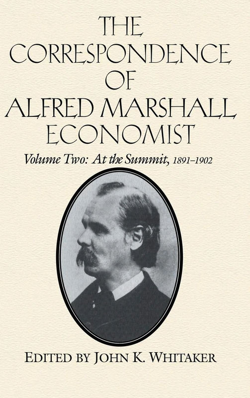 The Correspondence of Alfred Marshall, Economist: At the Summit, 1891-1902: Volume 2 (The Correspondence of Alfred Marshall, Economist 3 Volume Hardback Set)