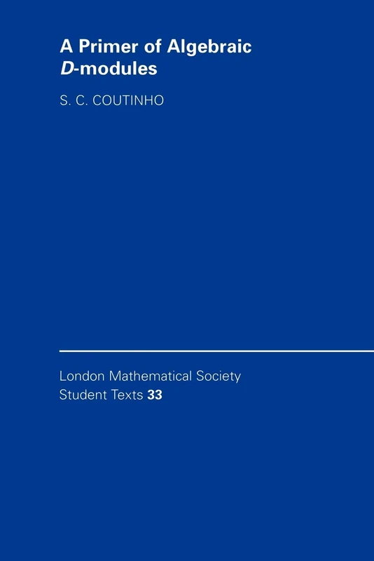 A Primer of Algebraic D-Modules: 33 (London Mathematical Society Student Texts, Series Number 33)