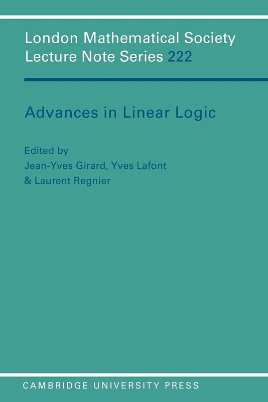 Advances in Linear Logic: 222 (London Mathematical Society Lecture Note Series, Series Number 222)