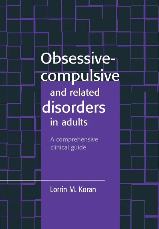 Obsessive-Compulsive and Related Disorders in Adults: A Comprehensive Clinical Guide