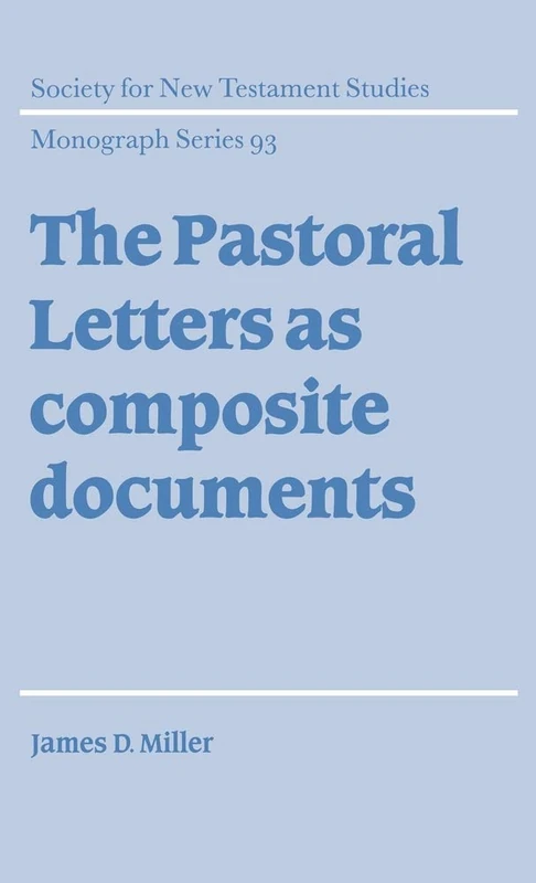The Pastoral Letters as Composite Documents: 93 (Society for New Testament Studies Monograph Series, Series Number 93)