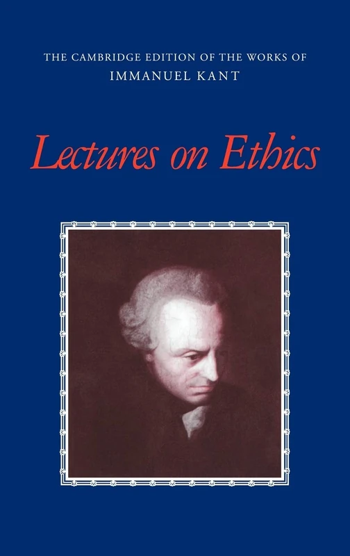 Lectures on Ethics (The Cambridge Edition of the Works of Immanuel Kant)