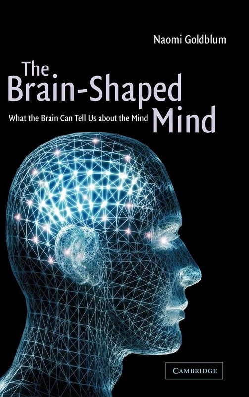 The Brain-Shaped Mind: What the Brain Can Tell Us About the Mind