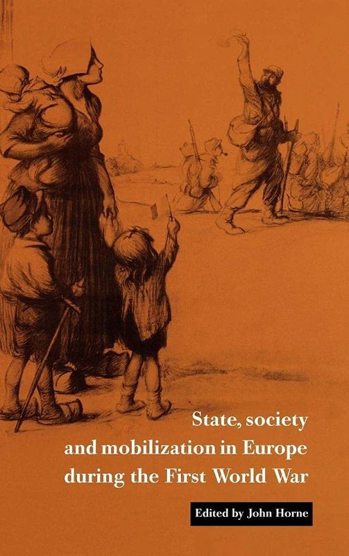 State, Society and Mobilization in Europe during the First World War: 3 (Studies in the Social and Cultural History of Modern Warfare, Series Number 3)