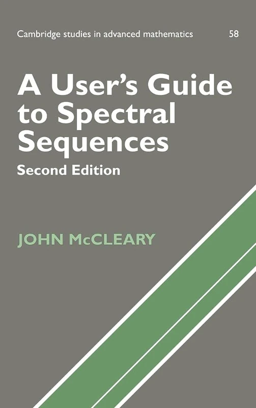 A User's Guide to Spectral Sequences: 58 (Cambridge Studies in Advanced Mathematics, Series Number 58)