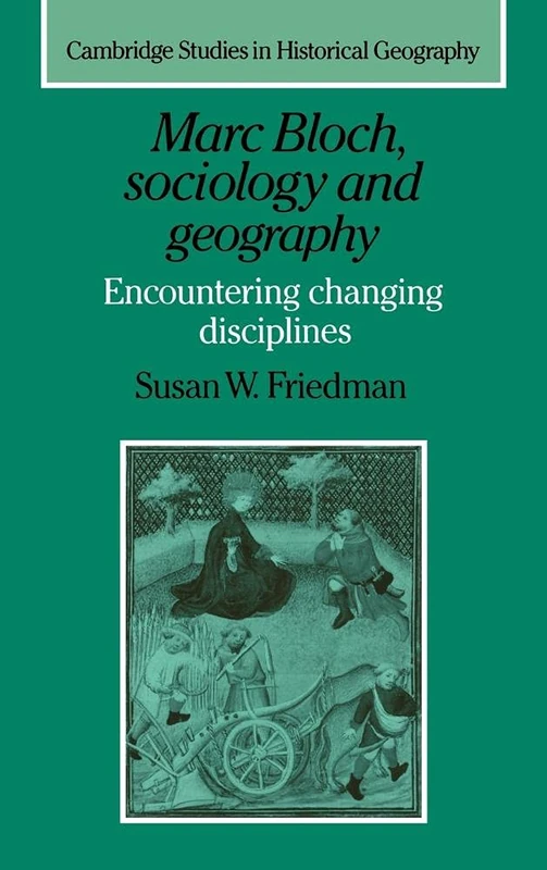 Marc Bloch, Sociology and Geography: Encountering Changing Disciplines (Cambridge Studies in Historical Geography): 24 (Cambridge Studies in Historical Geography, Series Number 24)