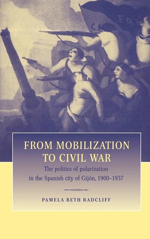 From Mobilization to Civil War: The Politics of Polarization in the Spanish City of Gijón, 1900–1937