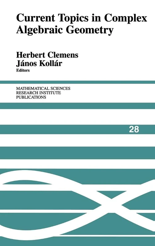 Current Topics in Complex Algebraic Geometry: 28 (Mathematical Sciences Research Institute Publications, Series Number 28)